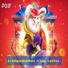 acompanhantes trans santos.